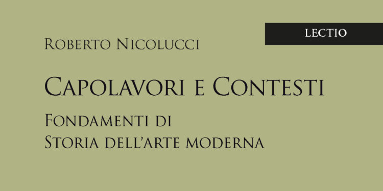 Roberto Nicolucci presenta «Capolavori e contesti. Fondamenti di storia dell’arte Moderna»